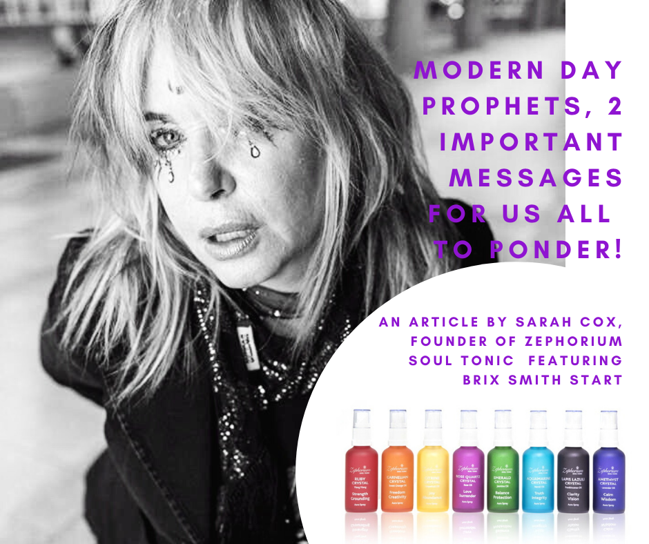 Modern day Prophets, 2 important messages for us all to ponder! - An article by Sarah Cox, founder of Zephorium Soul Tonic, featuring Brix Smith Start